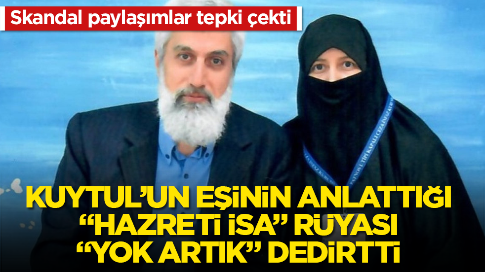 Skandal paylaşımlar tepki çekti! Alparslan Kuytul’un eşinin anlattığı "Hazreti İsa" rüyası "Yok artık" dedirtti 