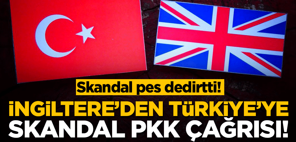 Skandal pes dedirtti! İngiltere'den Türkiye'ye skandal PKK çağrısı