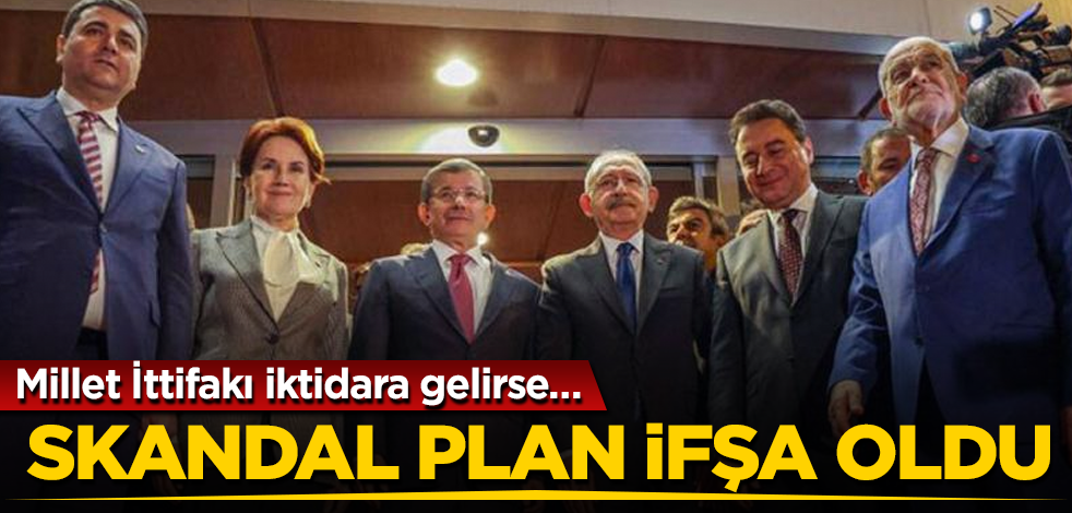 Skandal plan ifşa oldu! Millet İttifakı iktidara gelirse…