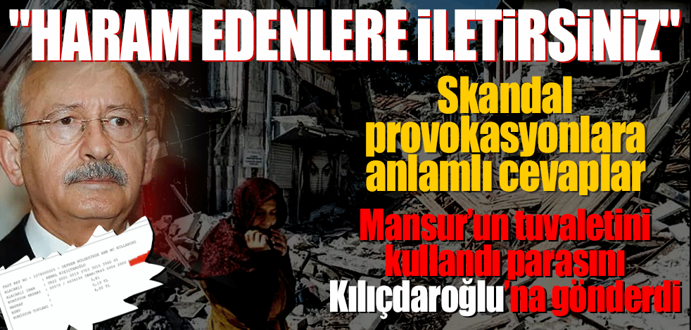 Skandal provokasyonlara anlamlı cevaplar! Mansur’un tuvaletini kullandı parasını Kılıçdaroğlu’na gönderdi
