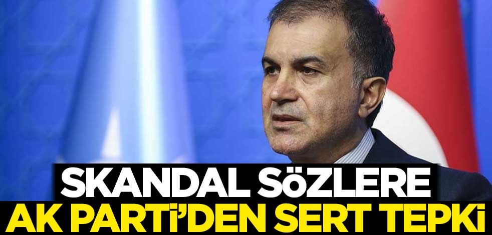 Skandal sözlere AK Parti'den sert tepki