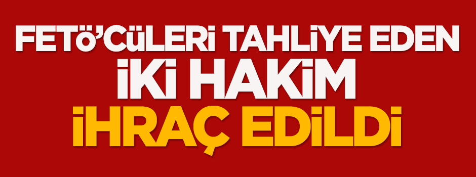 Skandal tahliyeler sonrası HSYK'dan ihraç kararı!
