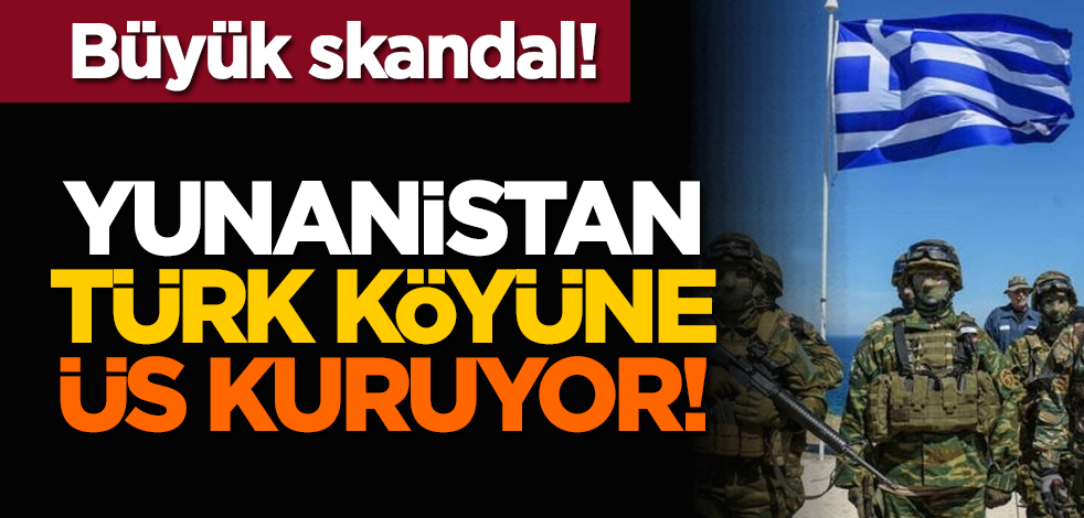 Skandal! Yunanistan Türk köyüne üs kuruyor!