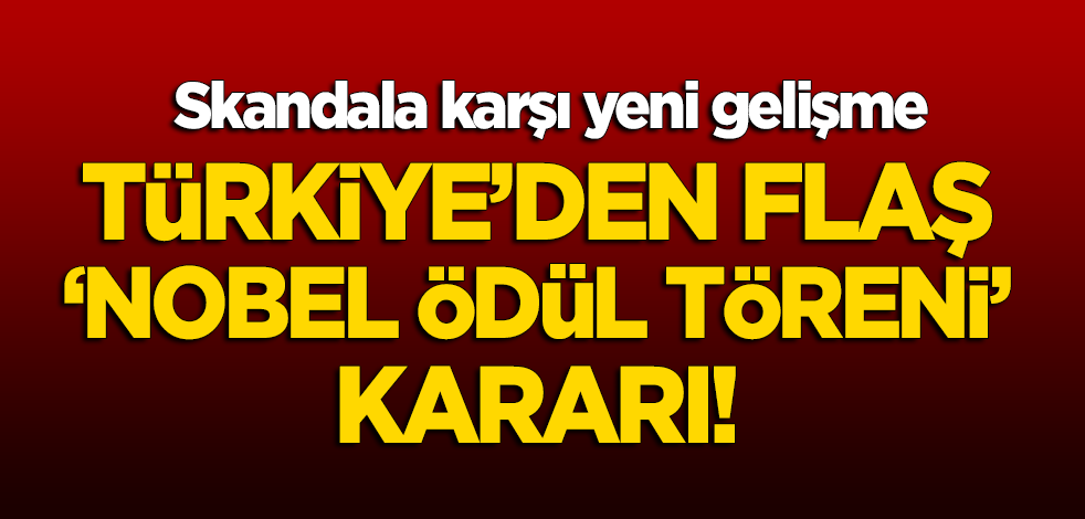 Skandala büyük tepki: Türkiye'den Nobel Ödül Töreni'ne katılmama kararı!