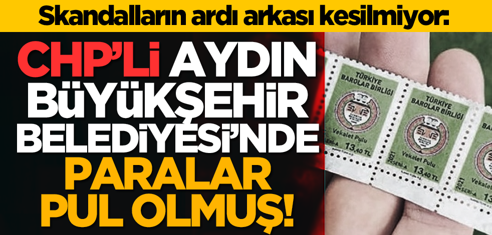 Skandalların ardı arkası kesilmiyor: CHP’li Aydın Büyükşehir’de paralar pul olmuş!