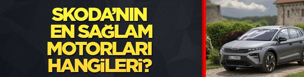 Skoda’nın en sağlam motorları hangileri?