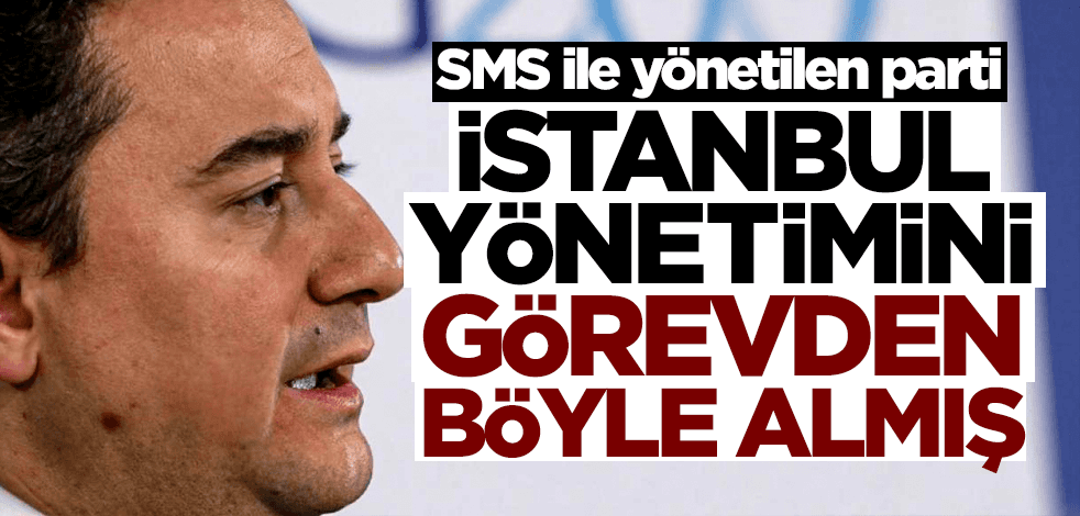 SMS ile yönetilen parti! Babacan İstanbul yönetimini böyle kovmuş