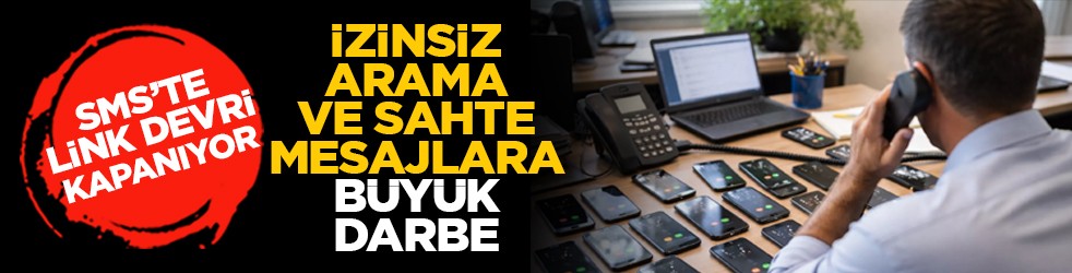 SMS’te link devri kapanıyor: İzinsiz arama ve sahte mesajlara büyük darbe