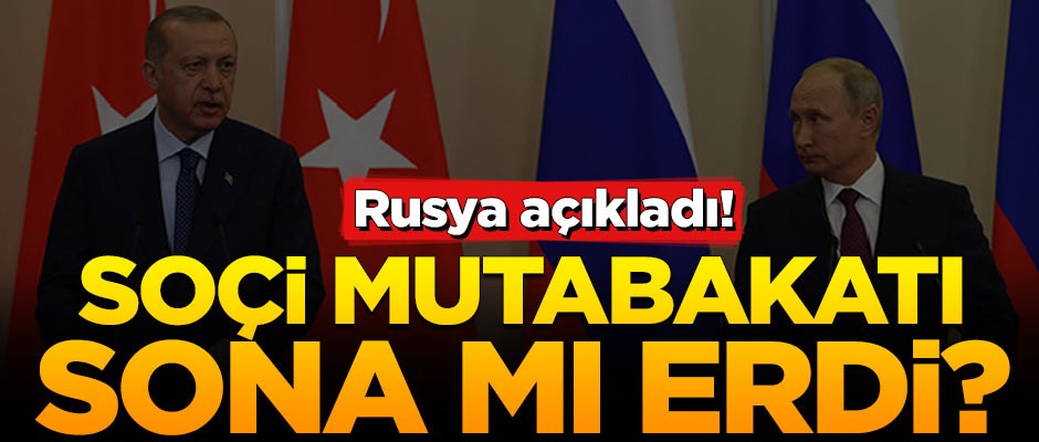 Soçi Mutabakatı sona mı erdi? Rusya'dan resmi açıklama geldi