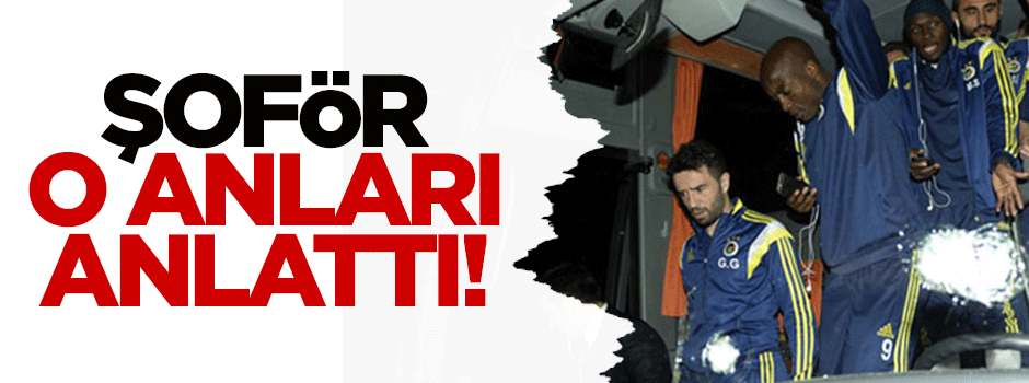 Şoför o anları anlattı!