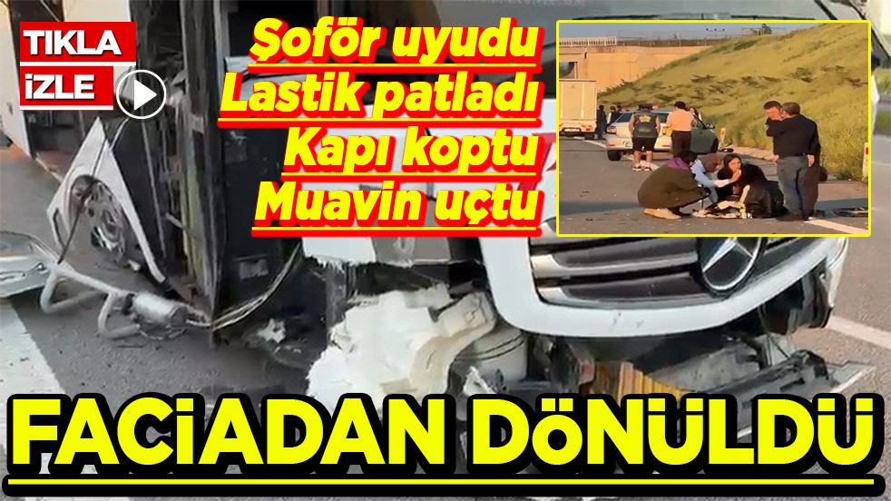 Şoför uyudu lastik patladı Kapı koptu Muavin uçtu Faciadan dönüldü