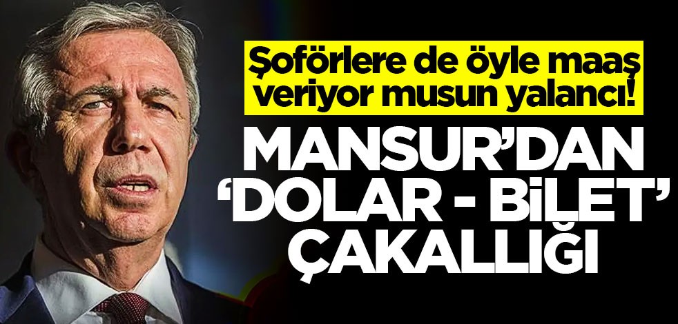 Şoförlere de öyle maaş veriyor musun yalancı! Mansur’dan ‘dolar - bilet’ çakallığı