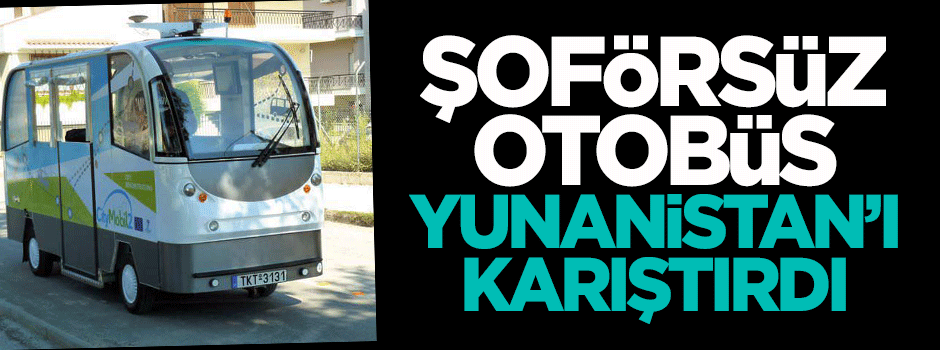 Şoförsüz otobüs Yunanistan'ı karıştırdı
