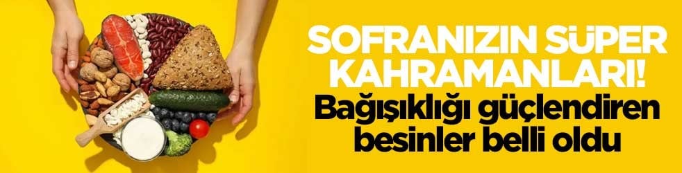 Sofranızın s&uuml;per kahramanları! Bağışıklığı g&uuml;&ccedil;lendiren besinler belli oldu