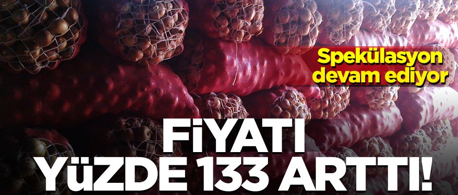 Soğanda büyük spekülasyon! Fiyatı yüzde 133 arttı