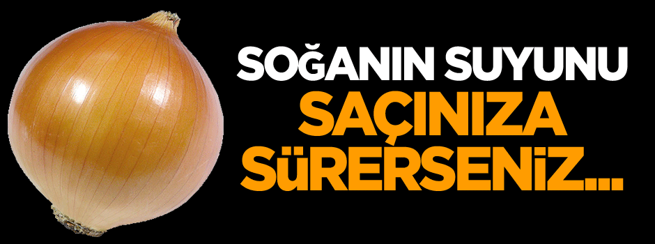 Soğanın suyunu saçınıza sürerseniz...