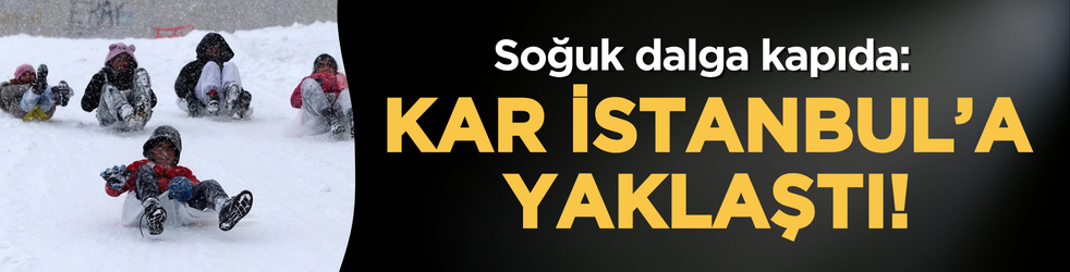 Soğuk dalga kapıda: Kar İstanbul’a yaklaştı!