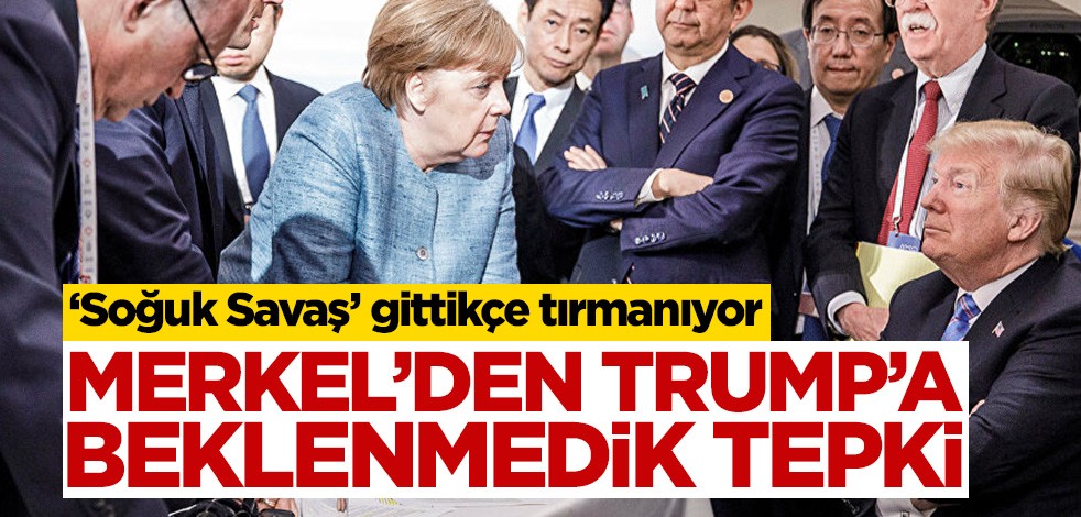 "Soğuk Savaş" gittikçe tırmanıyor! Angela Merkel’den Donald Trump’a tepki