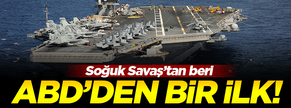 Soğuk Savaş'tan beri ABD'den bir ilk!