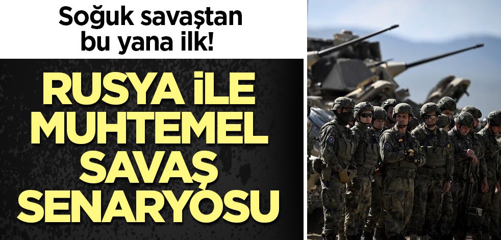 Soğuk savaştan bu yana ilk! Rusya ile muhtemel savaş senaryosu