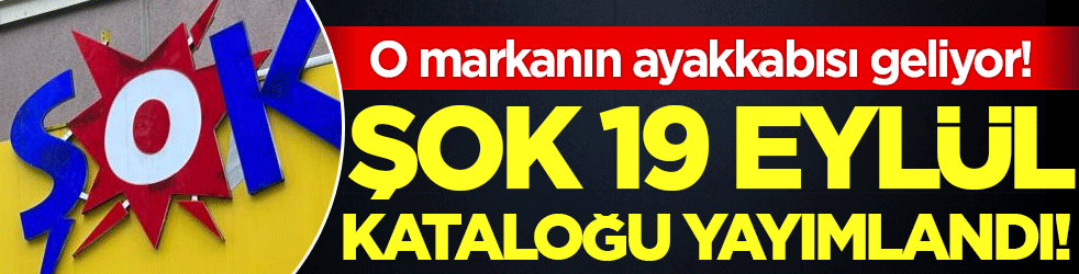 ŞOK 19 Eylül kataloğunu yayımladı: O markanın ayakkabısı geliyor!