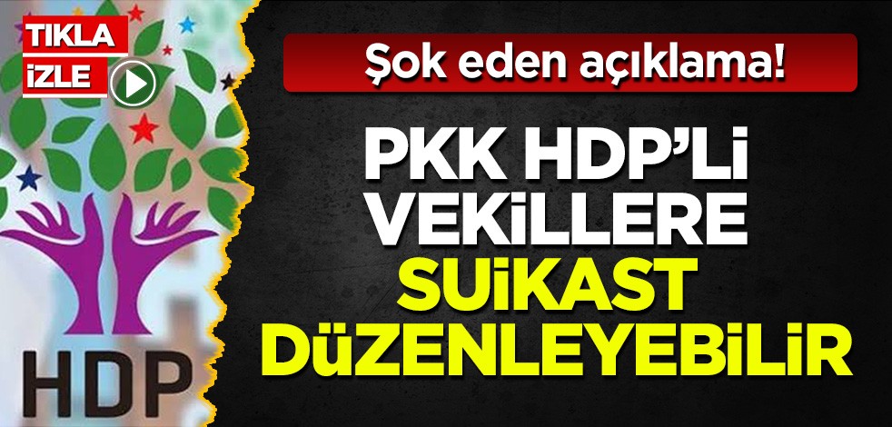 Şok eden açıklama: PKK, HDP'li vekillere suikastlar düzenleyebilir!