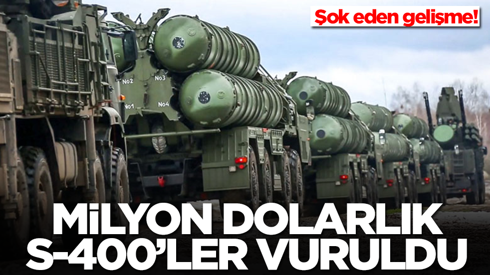 Şok eden gelişme: Milyon dolarlık S-400'ler vuruldu