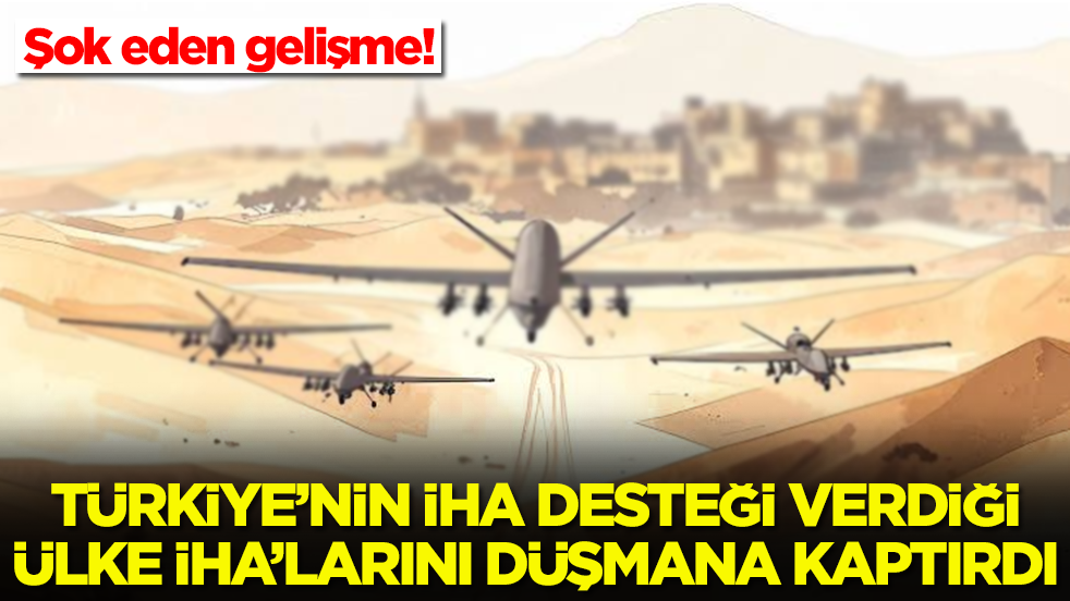 Şok eden gelişme: Türkiye'nin İHA desteği verdiği ülke, İHA'larını düşmana kaptırdı