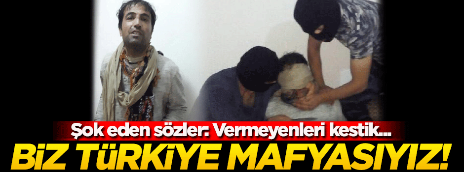 Şok eden ifade: Bizler Türkiye mafyasıyız