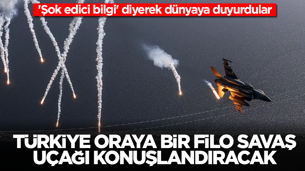 'Şok edici bilgi' diyerek dünyaya duyurdular: Türkiye o ülkeye bir filo savaş uçağı konuşlandıracak