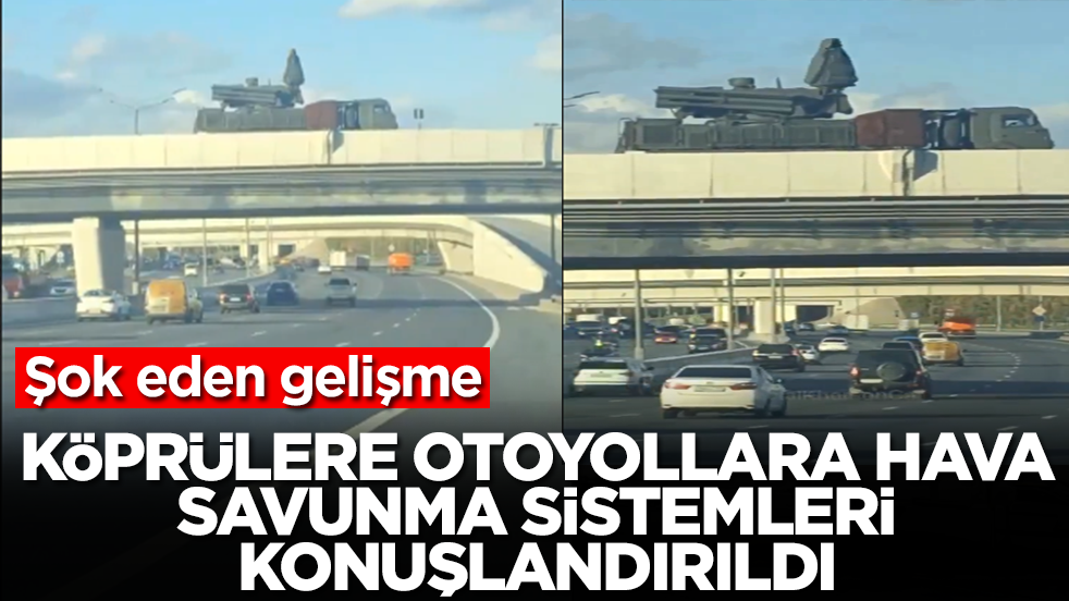 Şok gelişme: Köprülere, otoyollara hava savunma sistemleri konuşlandırıldı