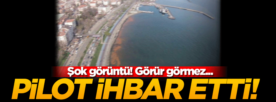 Şok görüntü! Pilot görür görmez ihbar etti