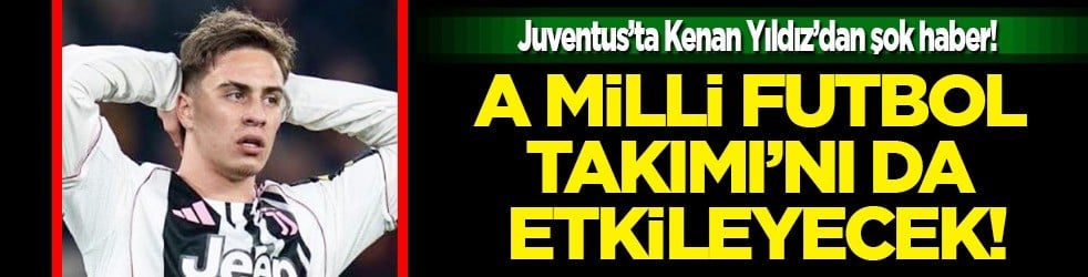 Şok haber: Juventus’ta Serie A devinde Kenan Yıldız şoku: A Milli Futbol Takımı’nı da etkileyecek