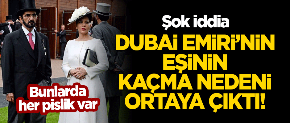 Şok iddia! BAE Emiri'nin eşinin neden kaçtığı ortaya çıktı