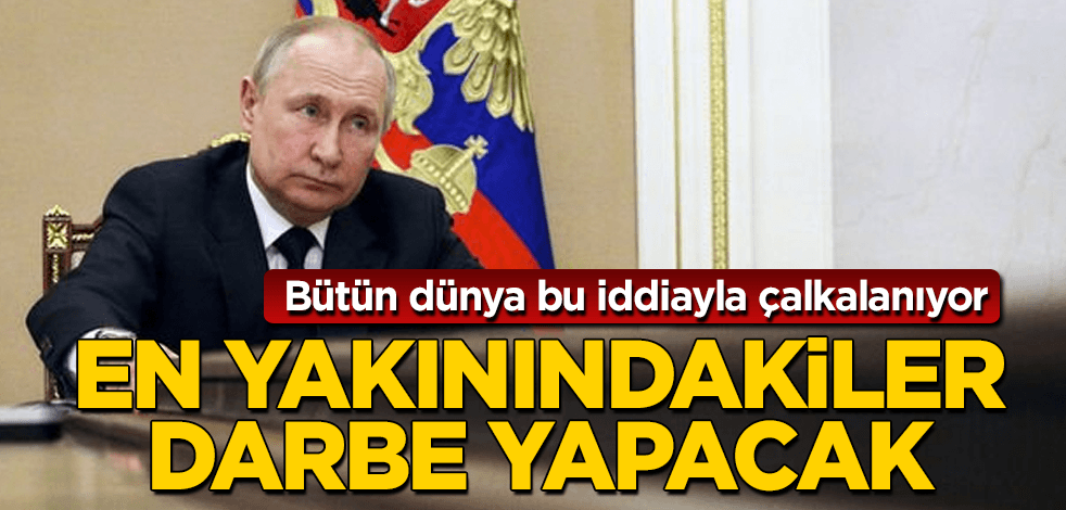 Şok iddia! En yakınındakiler Putin'e darbe yapacak