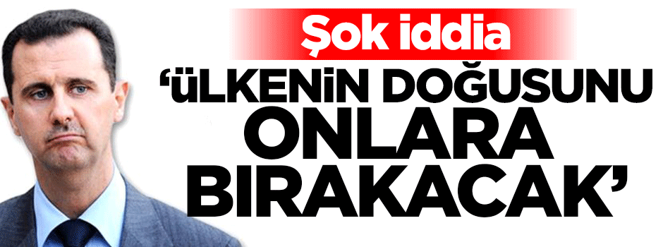 Şok iddia! Esed ülkenin doğusunu bırakacak