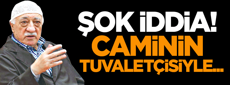 Şok iddia: Fetullah Gülen, caminin tuvaletçisiyle...