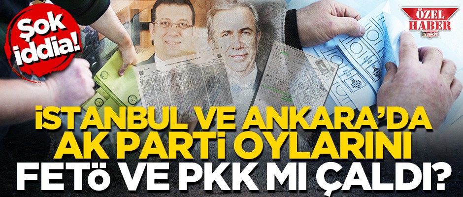 Şok iddia! İstanbul ve Ankara'da AK Parti oylarını FETÖ ve PKK mı çaldı?