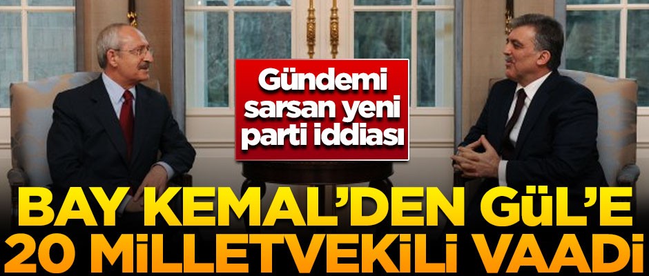 Şok iddia! Kılıçdaroğlu Abdullah Gül'e, yeni parti için 20 milletvekili vaadetmiş