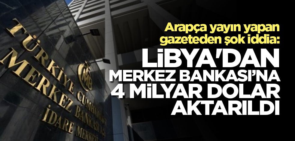 Şok iddia: Libya'dan Merkez Bankasına 4 milyar dolar