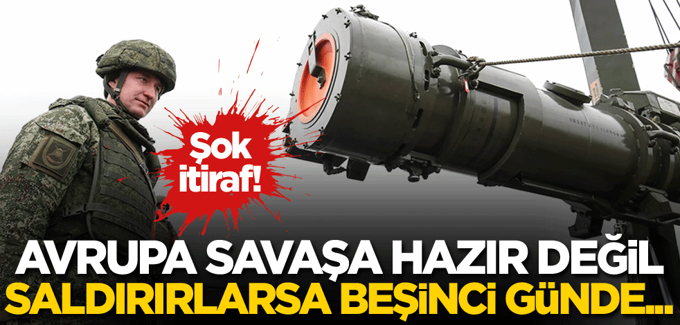 Şok itiraf: Avrupa savaşa hazır değil, saldırırlarsa beşinci günde...