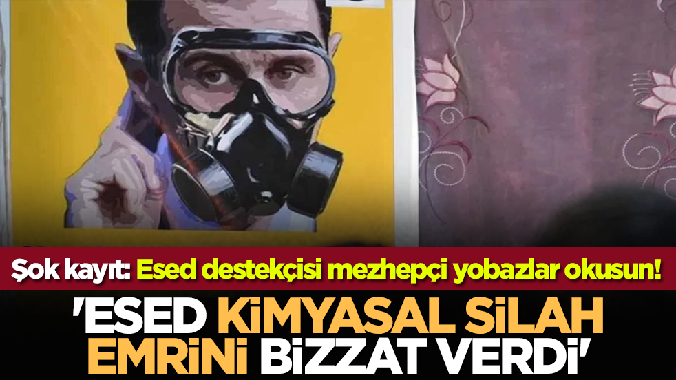 Şok kayıt: Esed destekçisi mezhepçi yobazlar okusun! 'Esed kimyasal silah emrini bizzat verdi'