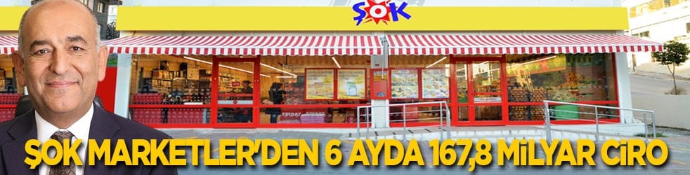 ŞOK Marketler'den 6 ayda 167,8 milyar ciro