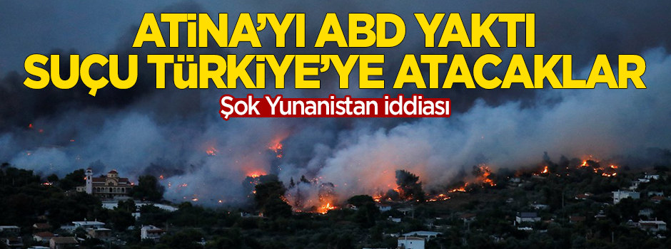 Şok 'Yunanistan' iddiası: Atina'yı ABD yaktı, suçu Türkiye'ye atacaklar
