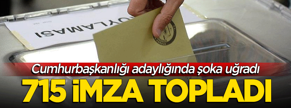 Şoka uğradı! Cumhurbaşkanı adaylığı için 715 imza topladı