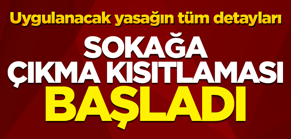 Sokağa çıkma kısıtlaması başladı