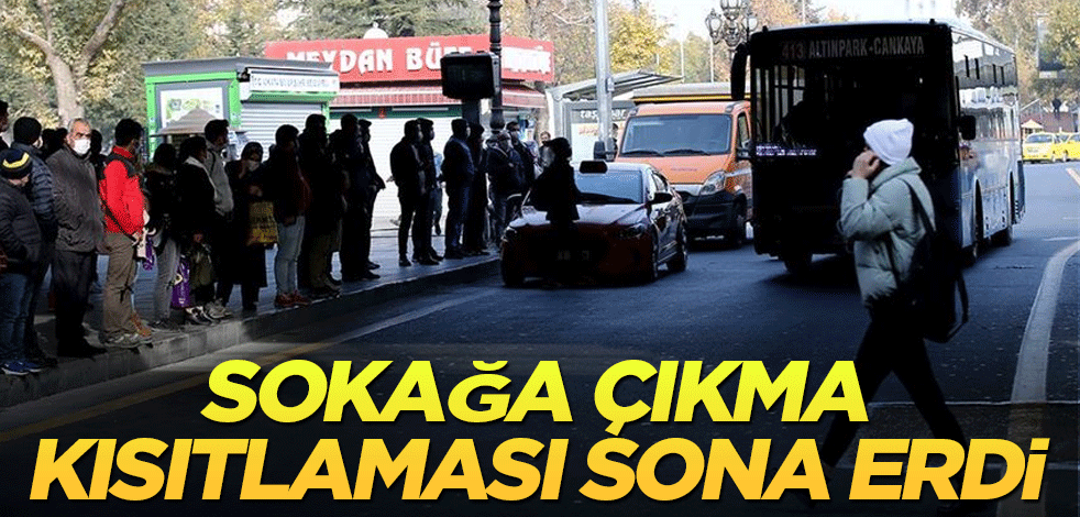 Sokağa çıkma kısıtlaması sona erdi