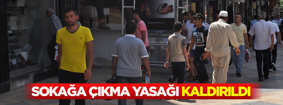 Sokağa çıkma yasağı kaldırıldı