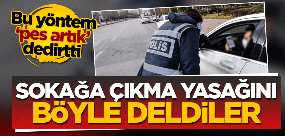 Sokağa çıkma yasağını böyle deldiler! Bu yöntem 'pes' dedirtti