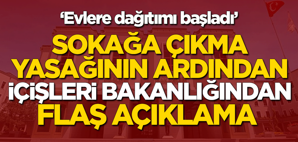 Sokağa çıkma yasağının ardından İçişleri Bakanlığı duyurdu: Evlere ekmek dağıtımı başladı